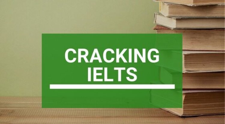 Cracking the IELTS: Your Complete Guide to Success