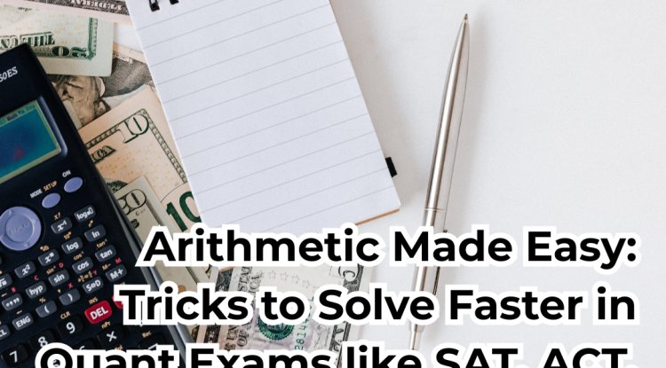 Arithmetic Made Easy: Tricks to Solve Faster in Quant Exams like SAT, ACT, GRE & GMAT