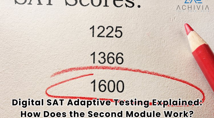 Digital SAT Adaptive Testing Explained: How Does the Second Module Work?