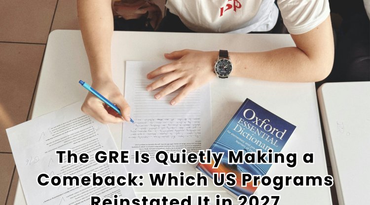 The GRE Is Quietly Making a Comeback: Which US Programs Reinstated It in 2027